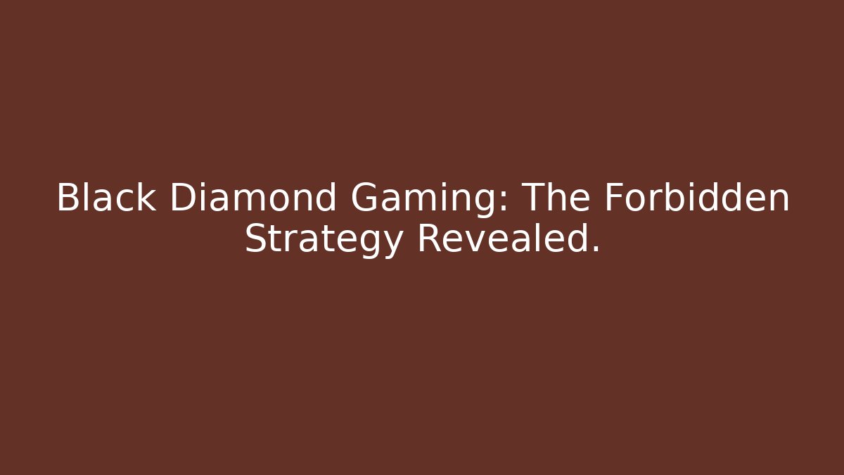 Black Diamond Gaming: The Forbidden Strategy Revealed.