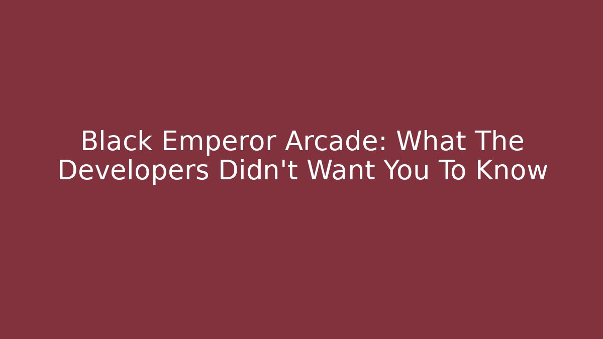 Black Emperor Arcade: What The Developers Didn't Want You To Know