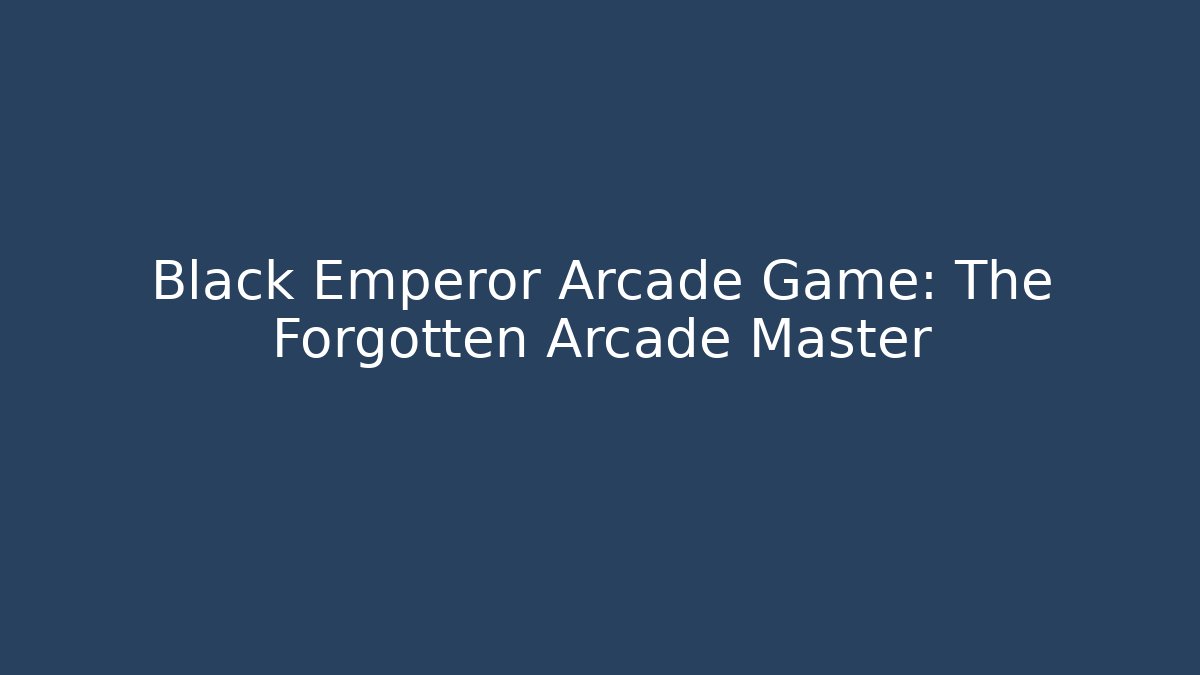 Black Emperor Arcade Game: The Forgotten Arcade Master