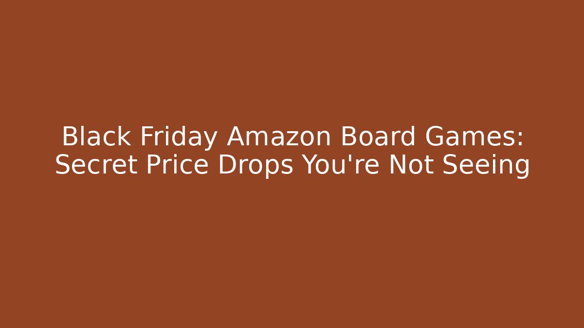 Black Friday Amazon Board Games: Secret Price Drops You’re Not Seeing