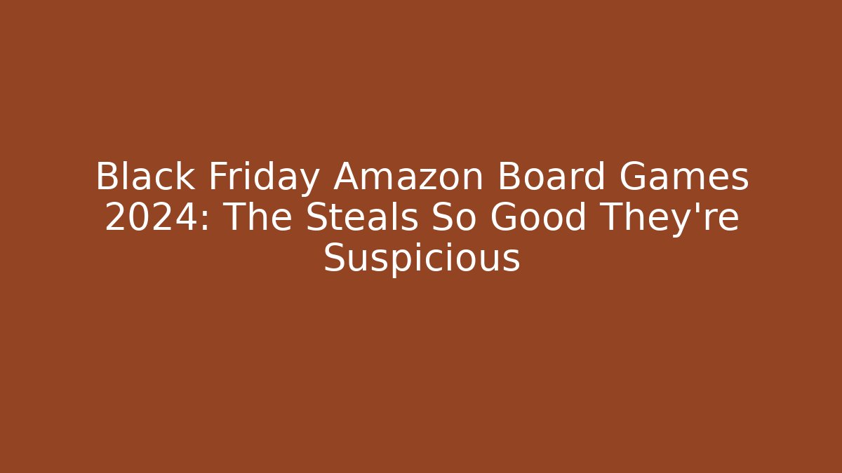 Black Friday Amazon Board Games 2024: The Steals So Good They’re Suspicious
