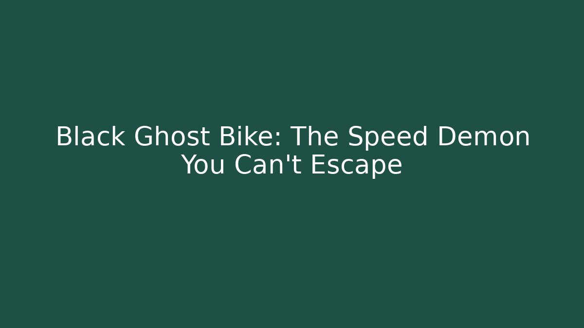 Black Ghost Bike: The Speed Demon You Can't Escape