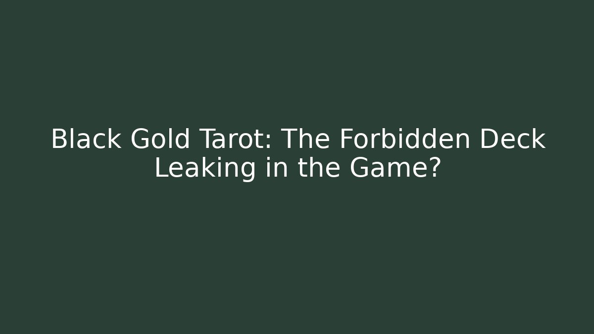 Black Gold Tarot: The Forbidden Deck Leaking in the Game?