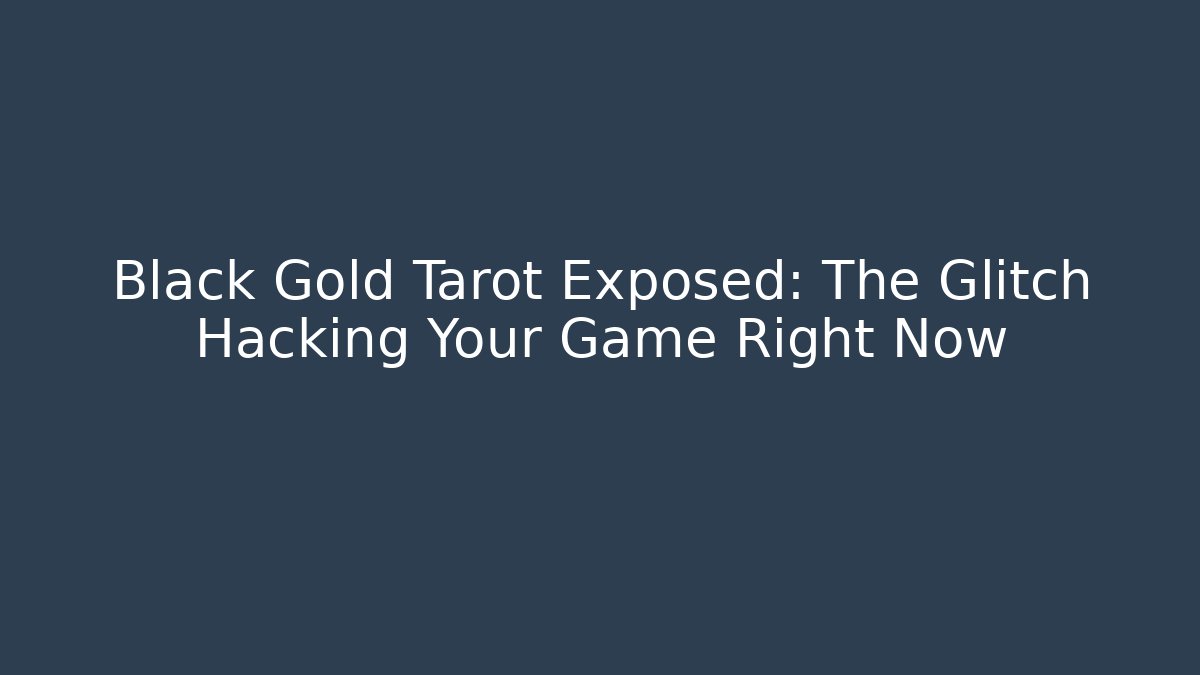 Black Gold Tarot Exposed: The Glitch Hacking Your Game Right Now