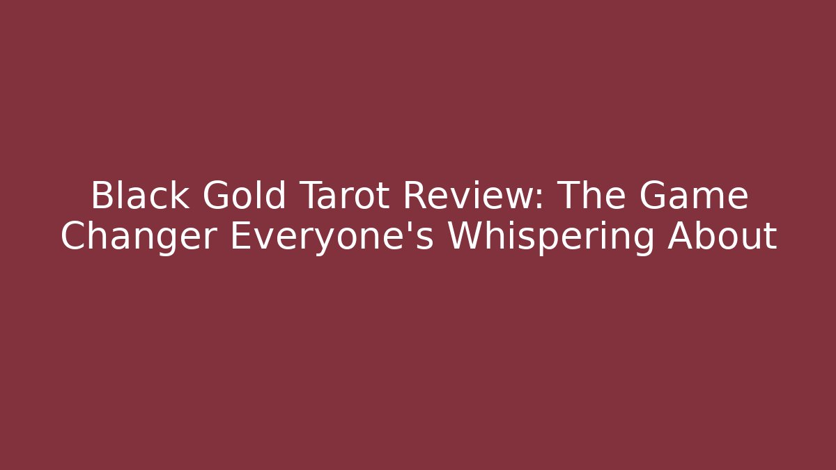 Black Gold Tarot Review: The Game Changer Everyone's Whispering About