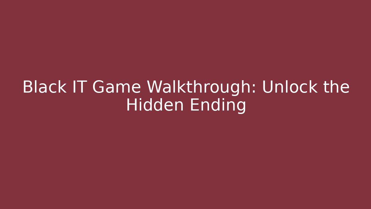Black IT Game Walkthrough: Unlock the Hidden Ending - The Family Holidays
