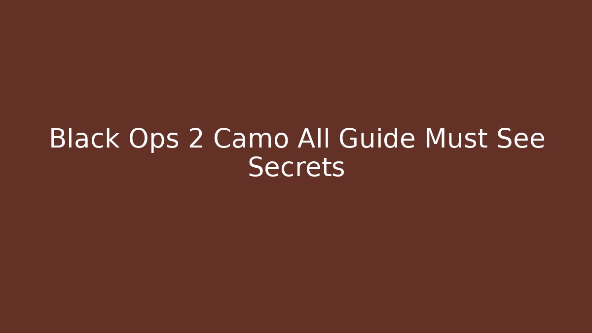Black Ops 2 Camo All Guide Must See Secrets