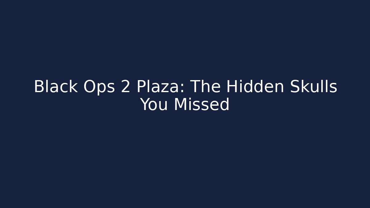 Black Ops 2 Plaza: The Hidden Skulls You Missed