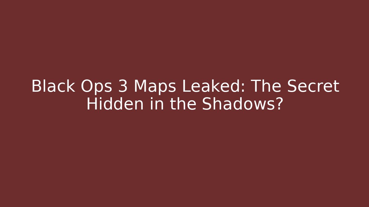 Black Ops 3 Maps Leaked: The Secret Hidden in the Shadows?