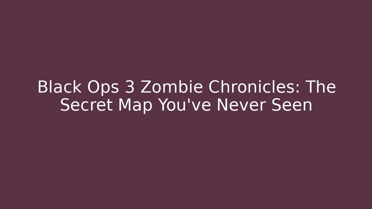 Black Ops 3 Zombie Chronicles: The Secret Map You’ve Never Seen