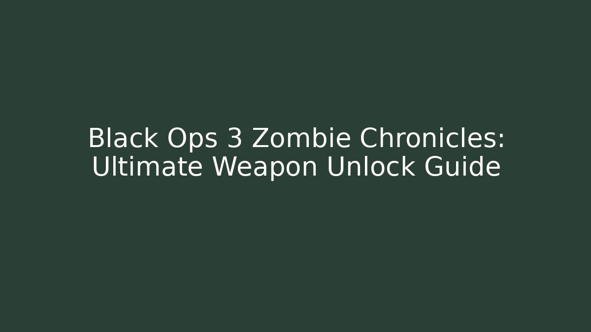 Black Ops 3 Zombie Chronicles: Ultimate Weapon Unlock Guide