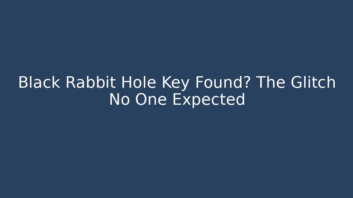 Black Rabbit Hole Key Found? The Glitch No One Expected