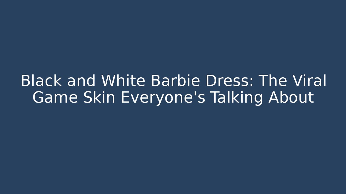 Black and White Barbie Dress: The Viral Game Skin Everyone's Talking About