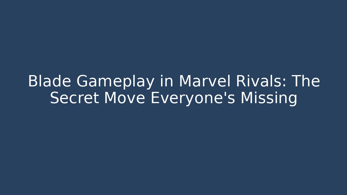 Blade Gameplay in Marvel Rivals: The Secret Move Everyone's Missing