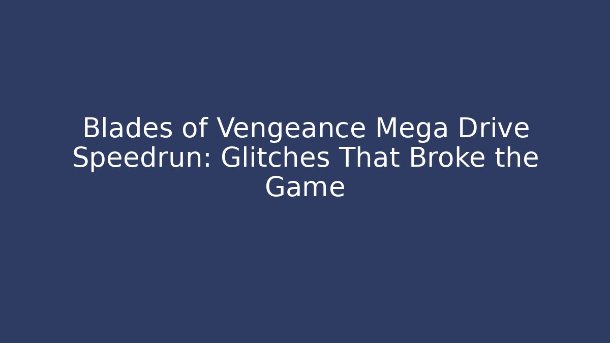 Blades of Vengeance Mega Drive Speedrun: Glitches That Broke the Game