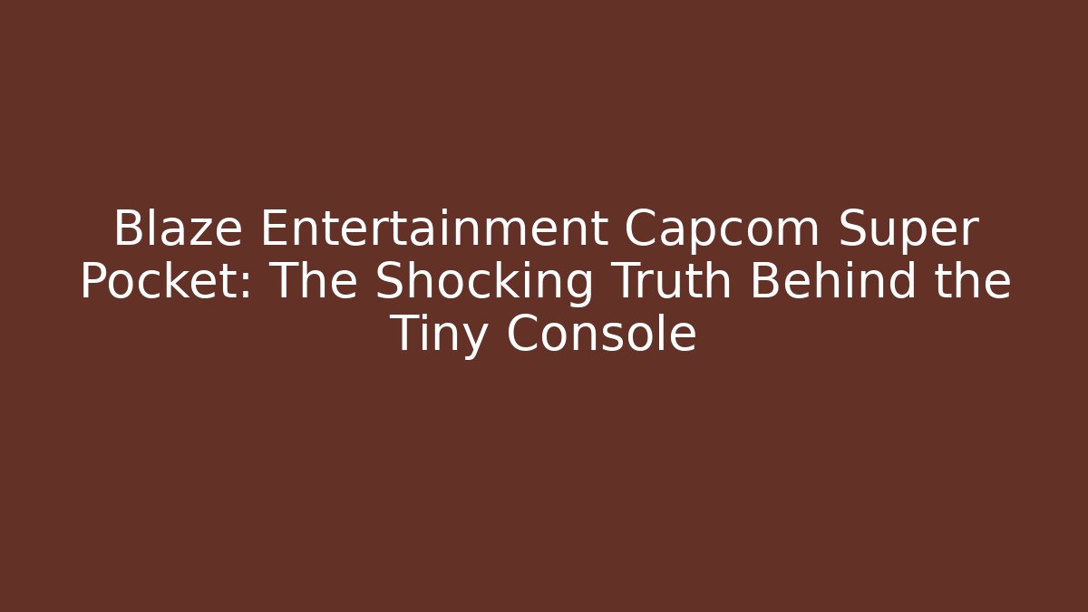 Blaze Entertainment Capcom Super Pocket: The Shocking Truth Behind the Tiny Console - The Family Holidays