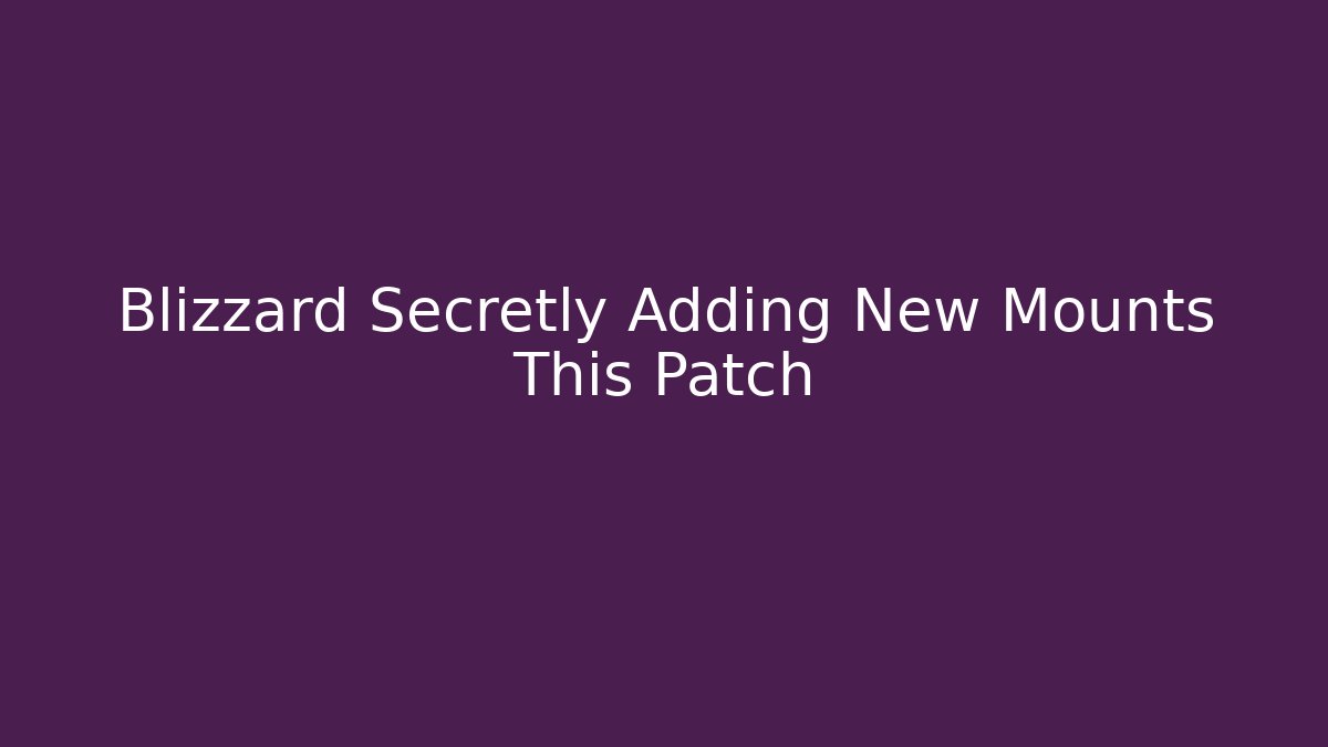 Blizzard Secretly Adding New Mounts This Patch