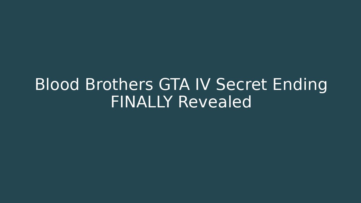 Blood Brothers GTA IV Secret Ending FINALLY Revealed