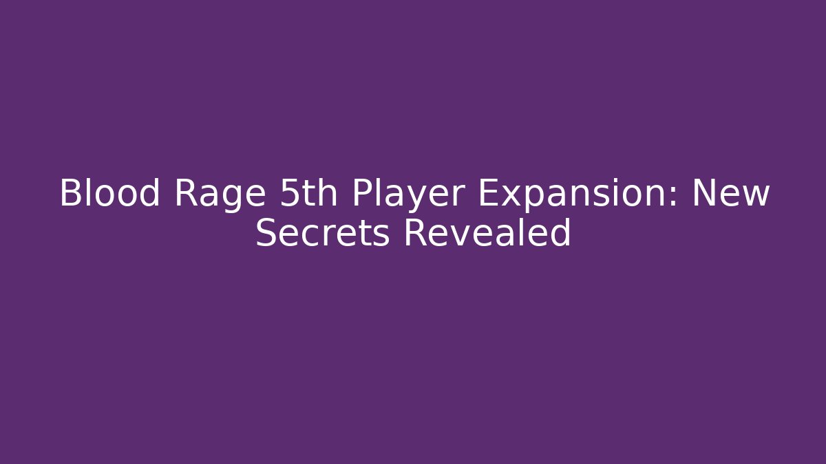Blood Rage 5th Player Expansion: New Secrets Revealed