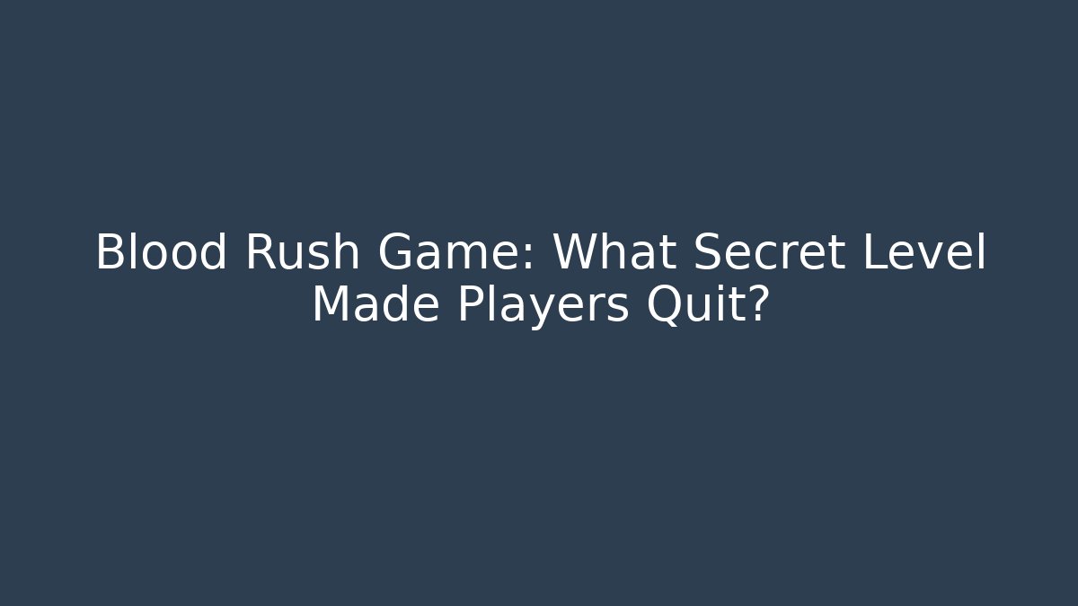 Blood Rush Game: What Secret Level Made Players Quit?
