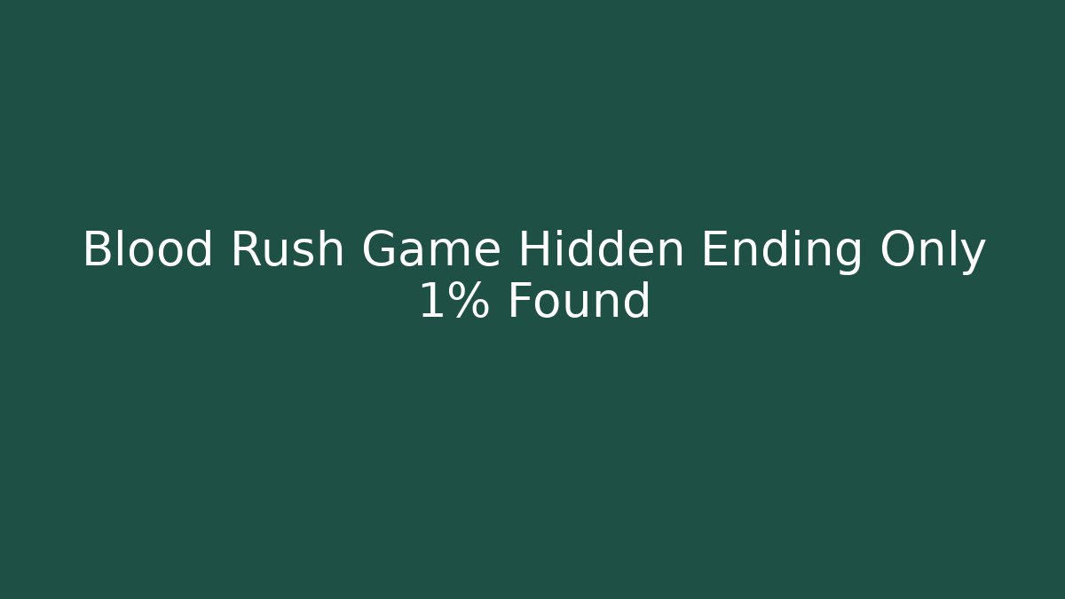 Blood Rush Game Hidden Ending Only 1% Found