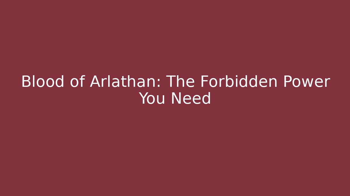Blood of Arlathan: The Forbidden Power You Need - The Family Holidays
