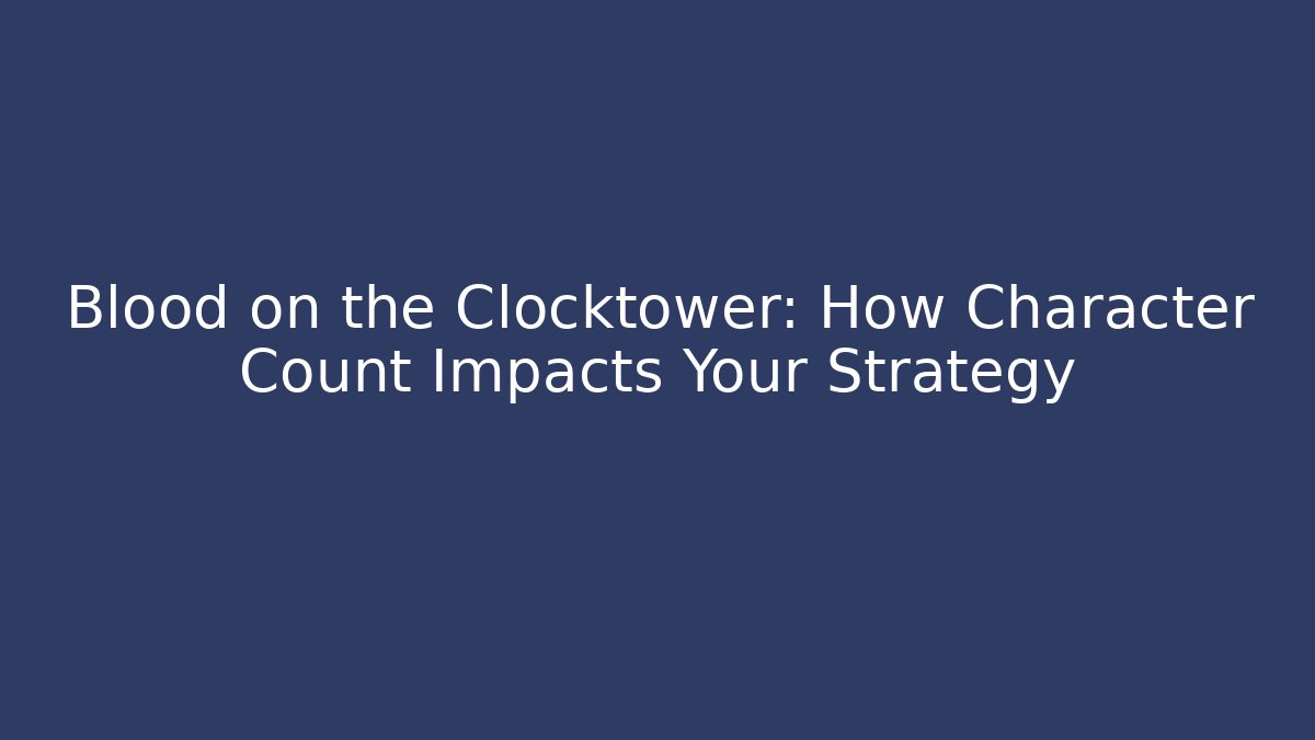 Blood on the Clocktower: How Character Count Impacts Your Strategy