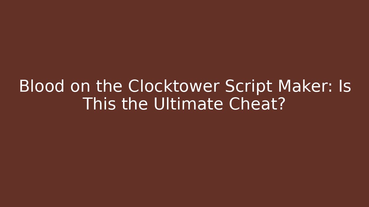 Blood on the Clocktower Script Maker: Is This the Ultimate Cheat?
