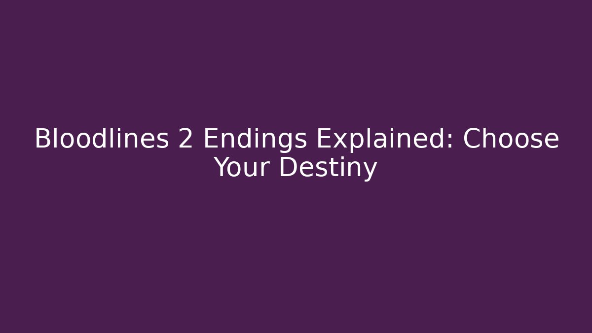 Bloodlines 2 Endings Explained: Choose Your Destiny