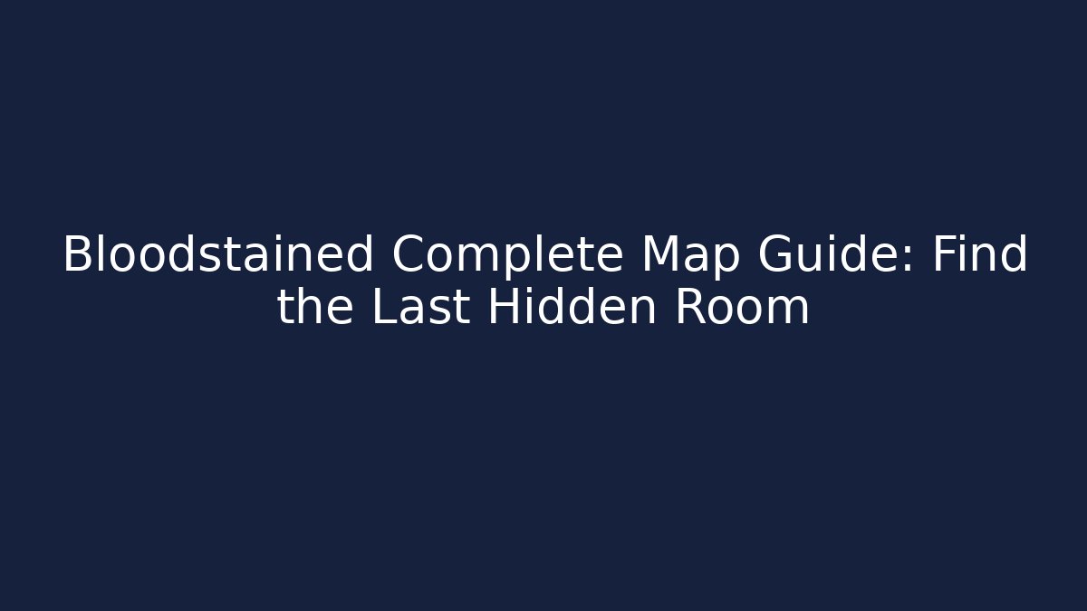 Bloodstained Complete Map Guide: Find the Last Hidden Room