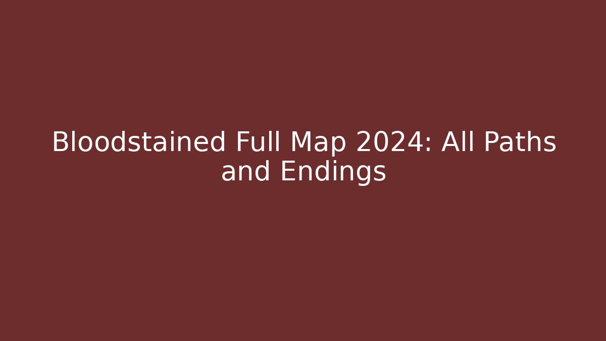 Bloodstained Full Map 2024: All Paths and Endings
