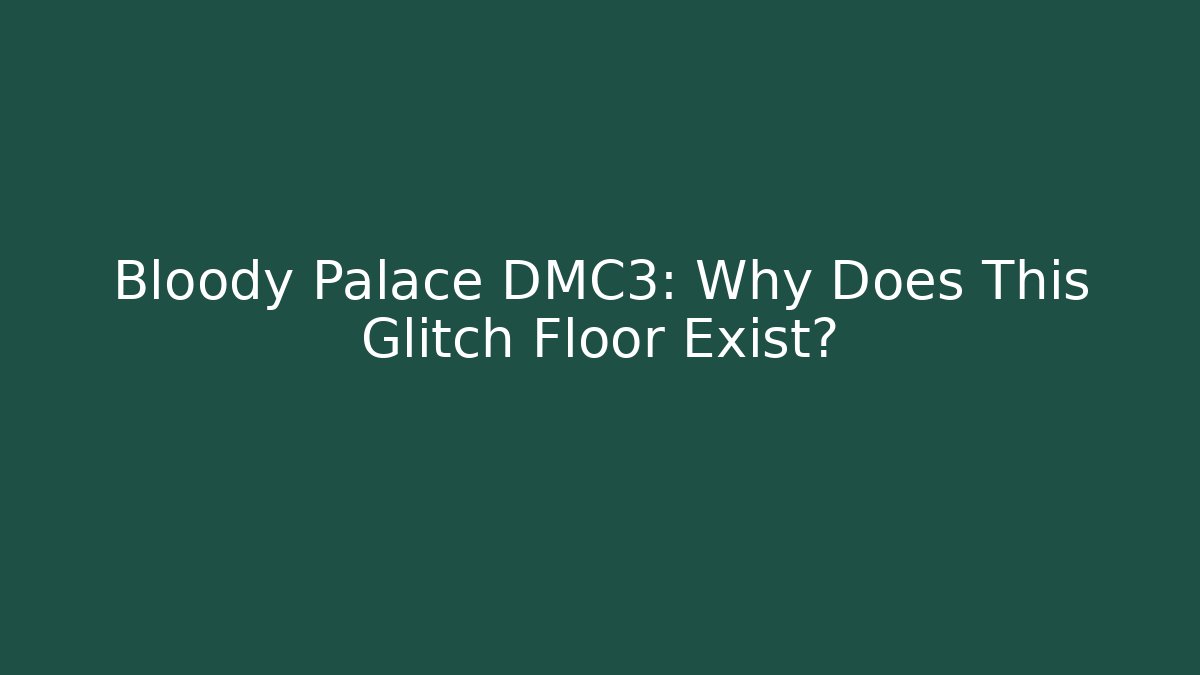 Bloody Palace DMC3: Why Does This Glitch Floor Exist?