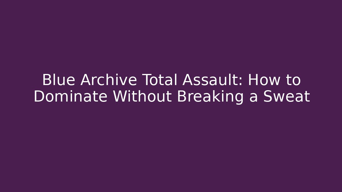 Blue Archive Total Assault: How to Dominate Without Breaking a Sweat - The Family Holidays