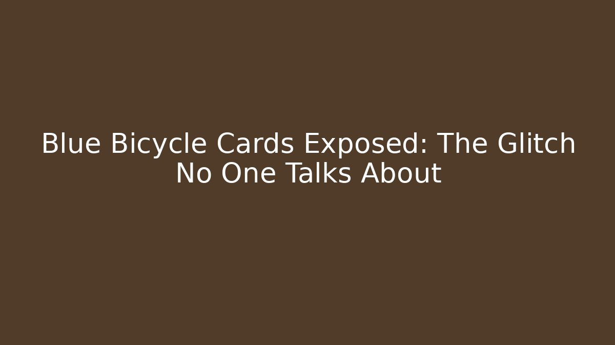 Blue Bicycle Cards Exposed: The Glitch No One Talks About - The Family Holidays