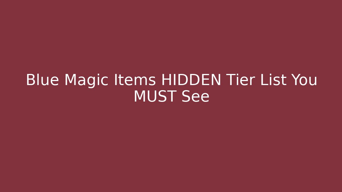 Blue Magic Items HIDDEN Tier List You MUST See