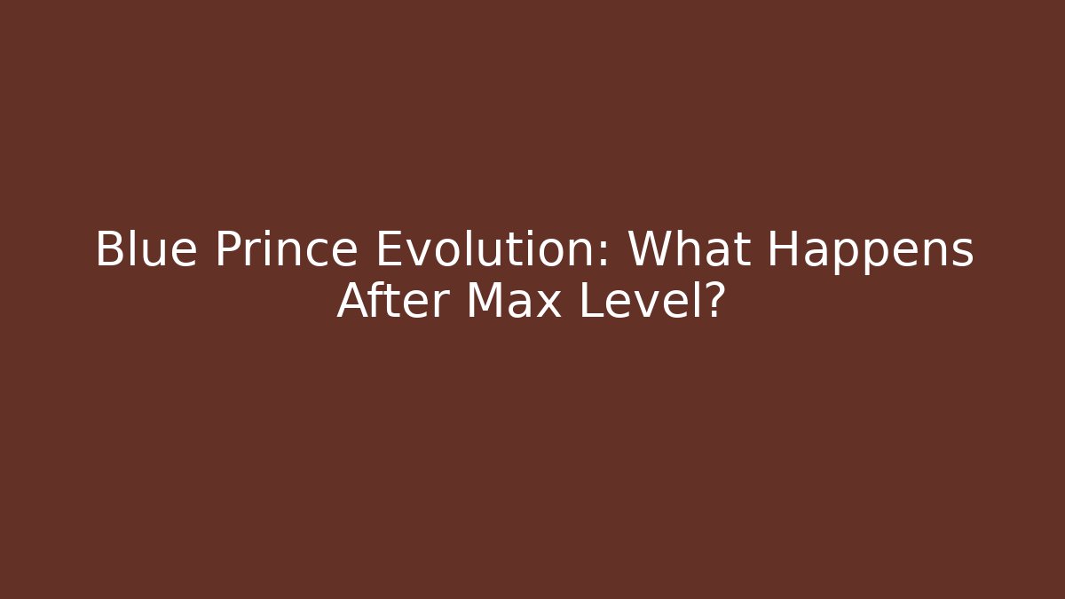 Blue Prince Evolution: What Happens After Max Level?