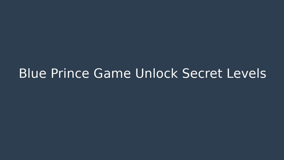 Blue Prince Game Unlock Secret Levels - The Family Holidays