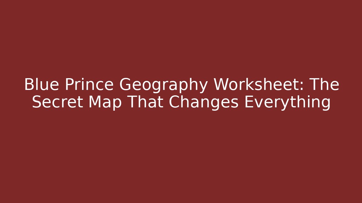 Blue Prince Geography Worksheet: The Secret Map That Changes Everything