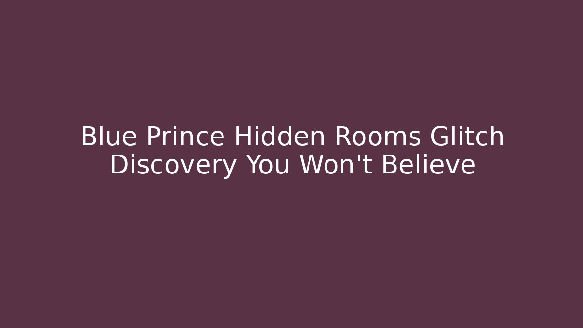 Blue Prince Hidden Rooms Glitch Discovery You Won't Believe