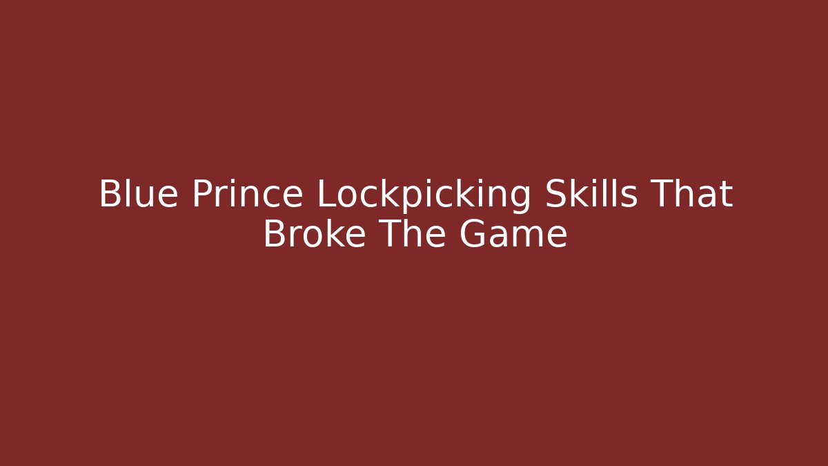 Blue Prince Lockpicking Skills That Broke The Game