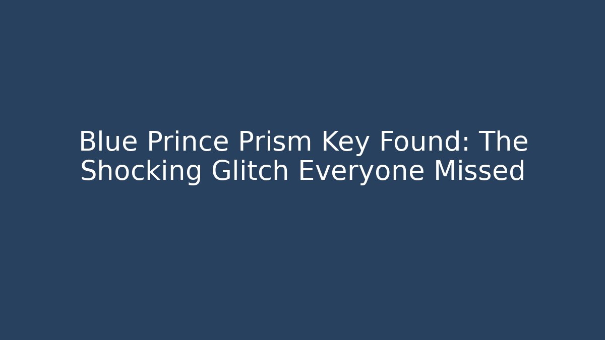 Blue Prince Prism Key Found: The Shocking Glitch Everyone Missed