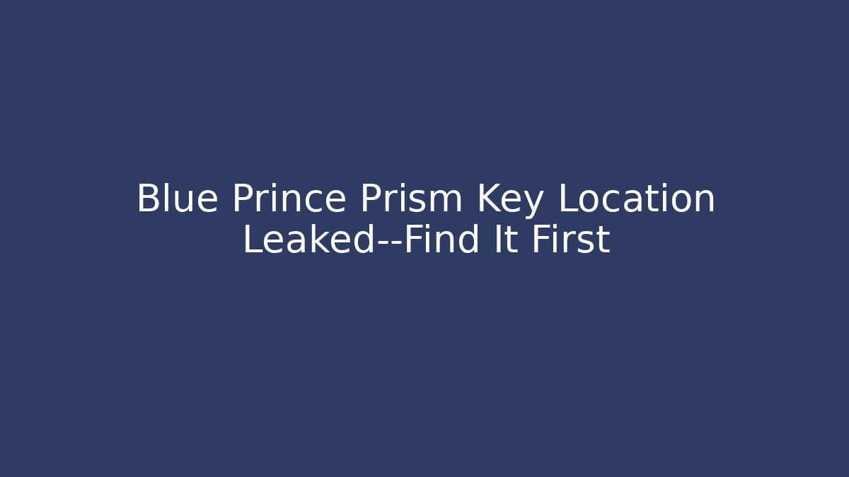 Blue Prince Prism Key Location Leaked—Find It First