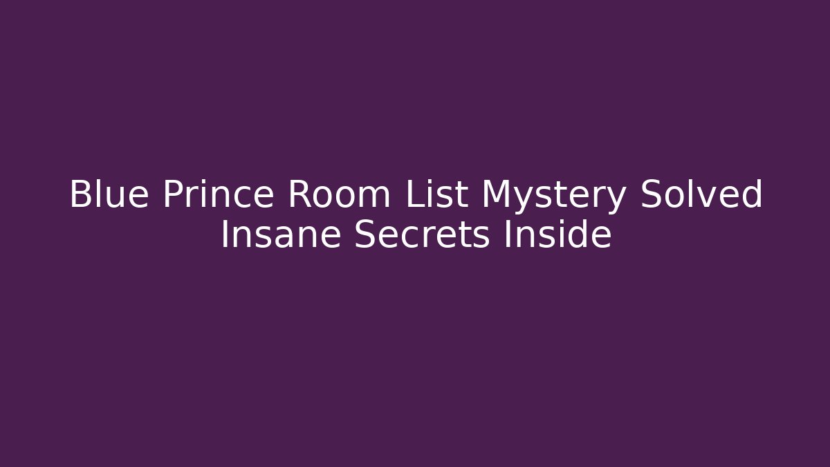 Blue Prince Room List Mystery Solved Insane Secrets Inside