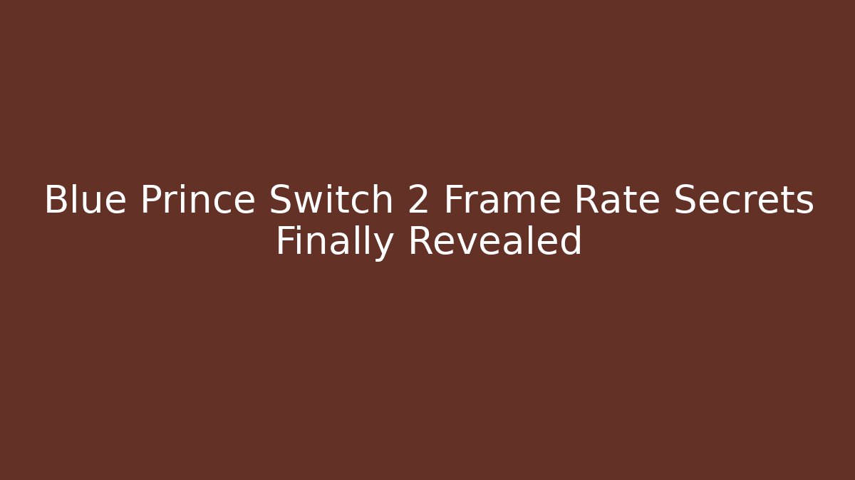 Blue Prince Switch 2 Frame Rate Secrets Finally Revealed