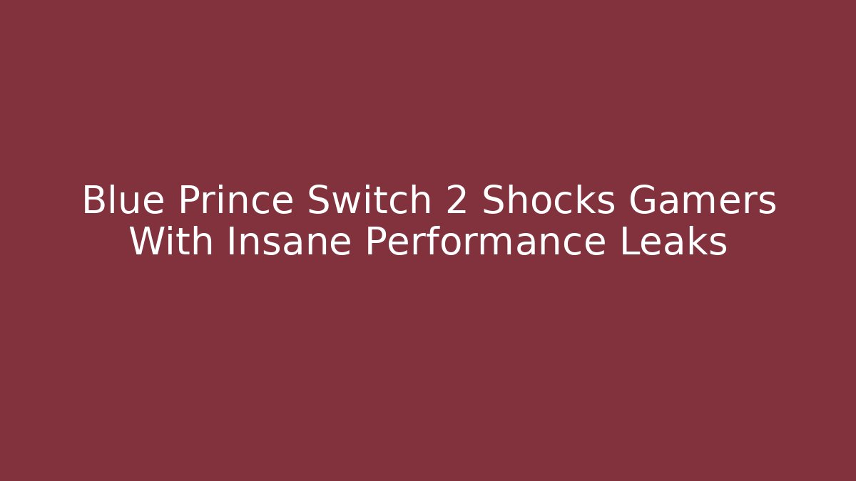 Blue Prince Switch 2 Shocks Gamers With Insane Performance Leaks - The Family Holidays
