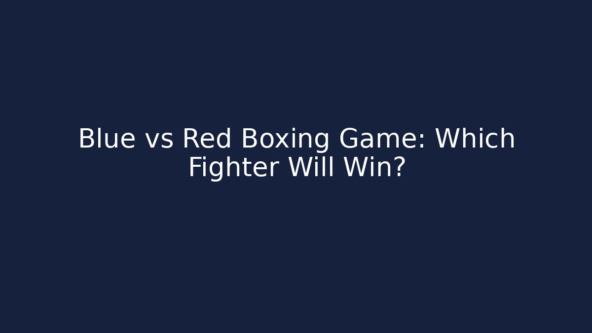 Blue vs Red Boxing Game: Which Fighter Will Win?