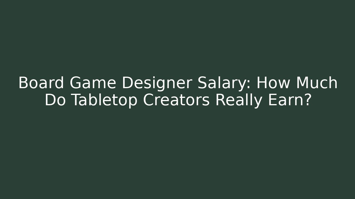 Board Game Designer Salary: How Much Do Tabletop Creators Really Earn?