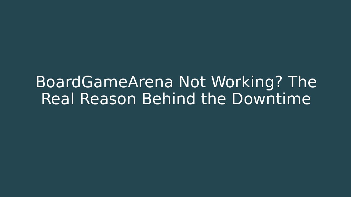 BoardGameArena Not Working? The Real Reason Behind the Downtime