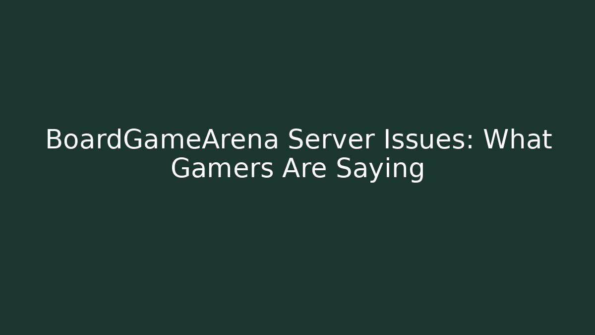 BoardGameArena Server Issues: What Gamers Are Saying
