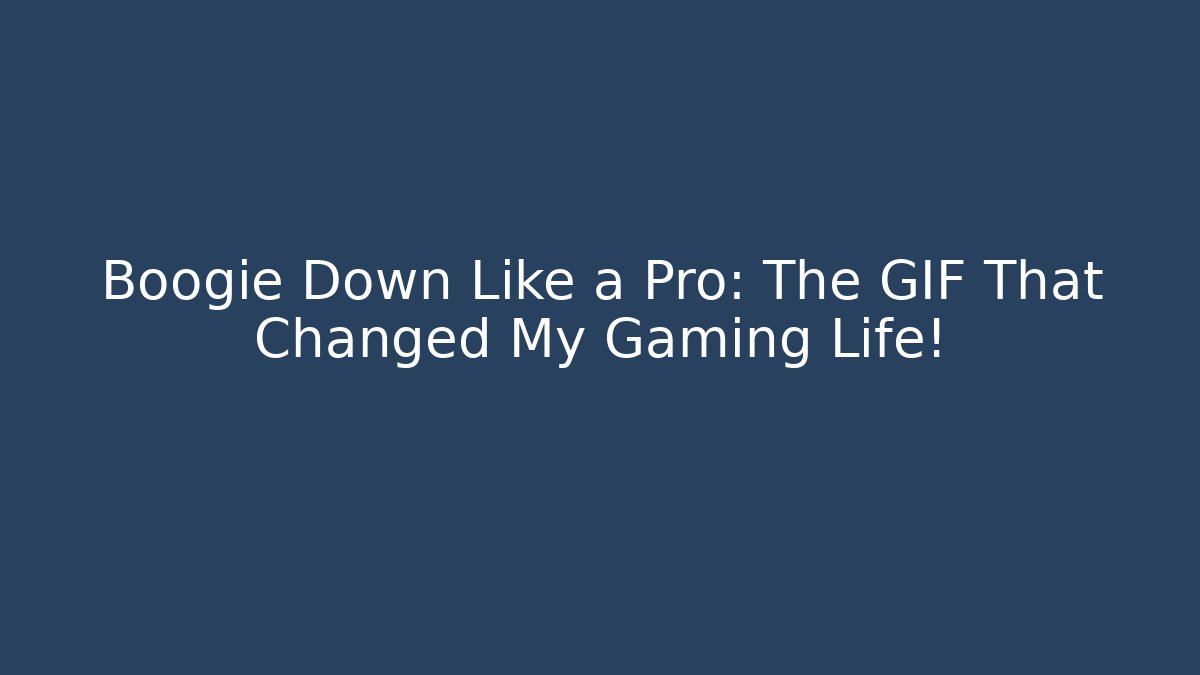Boogie Down Like a Pro: The GIF That Changed My Gaming Life!